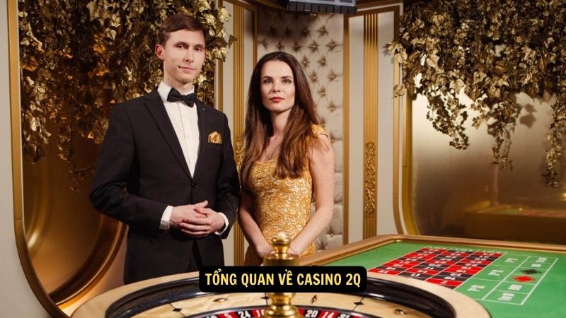 Tổng quan về Casino 2Q