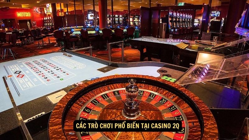 Các trò chơi phổ biến tại Casino 2Q