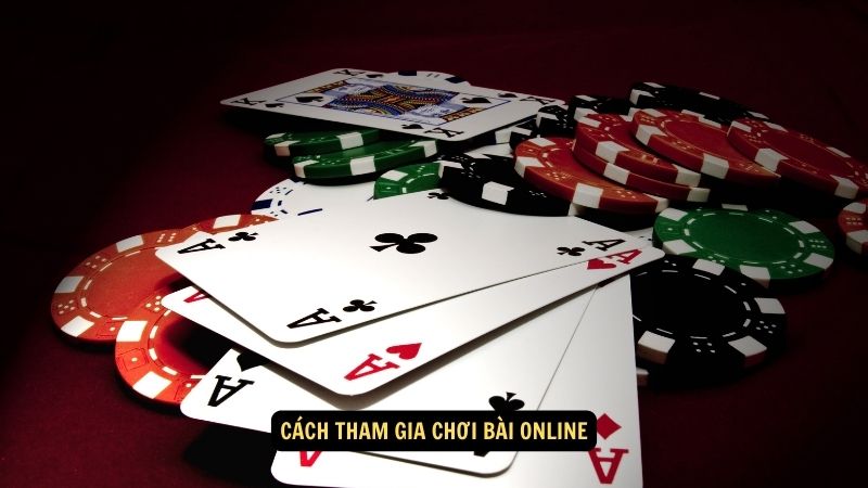 Cách tham gia chơi bài online