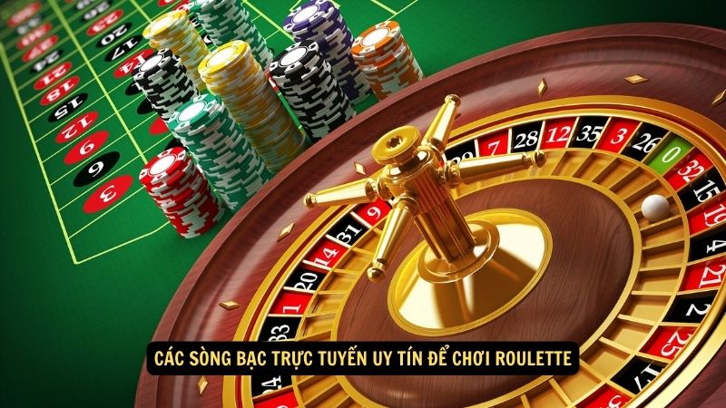 Các sòng bạc trực tuyến uy tín để chơi roulette