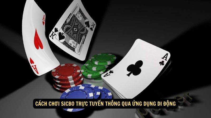 Cách chơi Sicbo trực tuyến thông qua ứng dụng di động