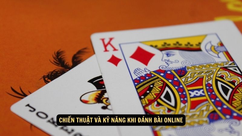 Chiến thuật và kỹ năng khi đánh bài online