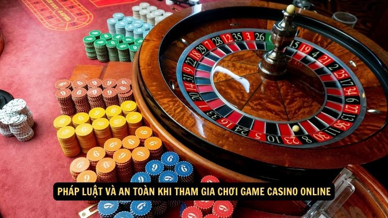 Pháp luật và an toàn khi tham gia chơi game casino online