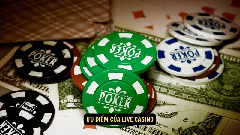 Ưu điểm của Live Casino