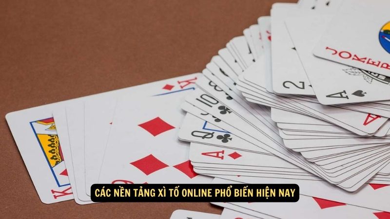 Các nền tảng xì tố online phổ biến hiện nay